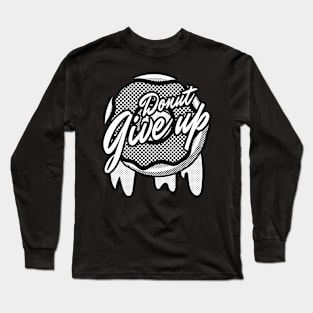 Donut give up Long Sleeve T-Shirt